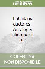 Latinitatis auctores. Antologia latina per il trie libro