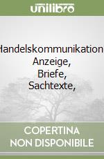 Handelskommunikation. Anzeige, Briefe, Sachtexte,  libro