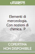 Elementi di merceologia. Con nozioni di chimica. P libro