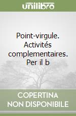 Point-virgule. Activités complementaires. Per il b