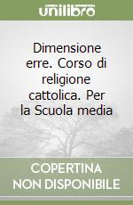 Dimensione erre. Corso di religione cattolica. Per la Scuola media (1) libro