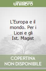 L'Europa e il mondo. Per i Licei e gli Ist. Magist libro