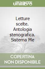 Letture scelte. Antologia stenografica. Sistema Me libro