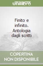 Finito e infinito. Antologia dagli scritti libro