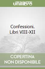 Confessioni. Libri VIII-XII libro