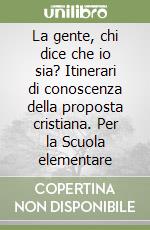 La gente, chi dice che io sia? Itinerari di conoscenza della proposta cristiana. Per la Scuola elementare (1)