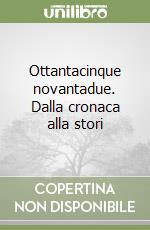 Ottantacinque novantadue. Dalla cronaca alla stori libro