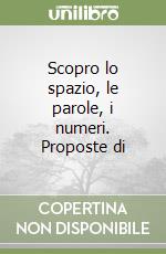 Scopro lo spazio, le parole, i numeri. Proposte di