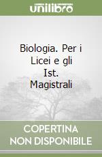 Biologia. Per i Licei e gli Ist. Magistrali libro