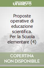 Proposte operative di educazione scientifica. Per la Scuola elementare (4) libro