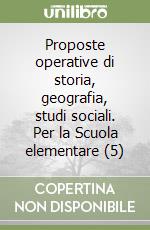 Proposte operative di storia, geografia, studi sociali. Per la Scuola elementare (5) libro