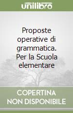 Proposte operative di grammatica. Per la Scuola elementare (2) libro