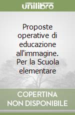 Proposte operative di educazione all'immagine. Per la Scuola elementare (1) libro