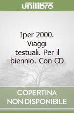 Iper 2000. Viaggi testuali. Per il biennio. Con CD libro