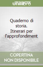 Quaderno di storia. Itinerari per l'approfondiment libro