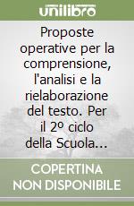 Proposte operative per la comprensione, l'analisi e la rielaborazione del testo. Per il 2º ciclo della Scuola elementare libro