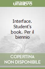 Interface. Student's book. Per il biennio libro