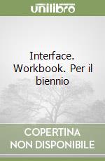 Interface. Workbook. Per il biennio libro