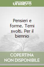 Pensieri e forme. Temi svolti. Per il biennio libro