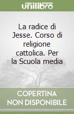 La radice di Jesse. Corso di religione cattolica. Per la Scuola media (2) libro