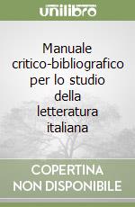 Manuale critico-bibliografico per lo studio della letteratura italiana libro