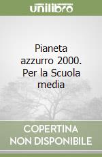 Pianeta azzurro 2000. Per la Scuola media (1) libro