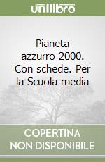 Pianeta azzurro 2000. Con schede. Per la Scuola media (3) libro