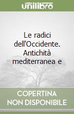 Le radici dell'Occidente. Antichità mediterranea e libro