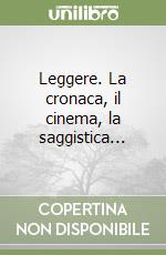 Leggere. La cronaca, il cinema, la saggistica... libro