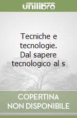 Tecniche e tecnologie. Dal sapere tecnologico al s libro