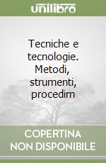 Tecniche e tecnologie. Metodi, strumenti, procedim libro