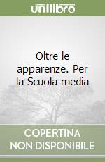 Oltre le apparenze. Per la Scuola media libro