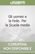 Gli uomini e la fede. Per la Scuola media (1) libro