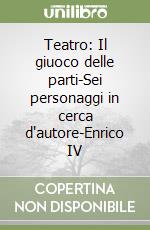 Teatro: Il giuoco delle parti-Sei personaggi in cerca d'autore-Enrico IV libro