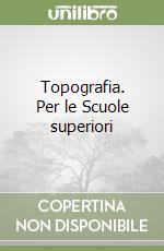 Topografia. Per le Scuole superiori libro