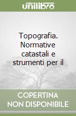 Topografia. Normative catastali e strumenti per il libro