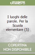 I luoghi delle parole. Per la Scuola elementare (5) libro