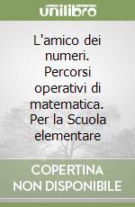 L'amico dei numeri. Percorsi operativi di matematica. Per la Scuola elementare (1) libro