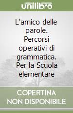 L'amico delle parole. Percorsi operativi di grammatica. Per la Scuola elementare (1) libro