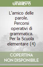 L'amico delle parole. Percorsi operativi di grammatica. Per la Scuola elementare (4) libro