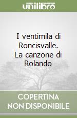 I ventimila di Roncisvalle. La canzone di Rolando libro