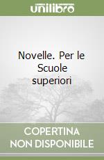 Novelle. Per le Scuole superiori libro