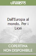 Dall'Europa al mondo. Per i Licei libro