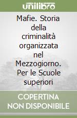 Mafie. Storia della criminalità organizzata nel Mezzogiorno. Per le Scuole superiori libro