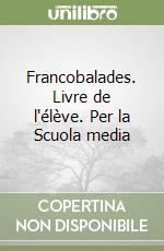 Francobalades. Livre de l'élève. Per la Scuola media libro