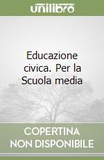 Educazione civica. Per la Scuola media libro