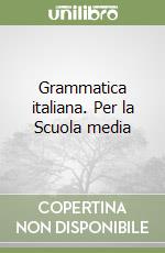 Grammatica italiana. Per la Scuola media libro