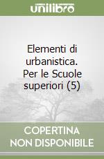 Elementi di urbanistica. Per le Scuole superiori (5) libro