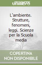 L'ambiente. Strutture, fenomeni, leggi. Scienze per la Scuola media (2) libro