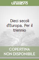 Dieci secoli d'Europa. Per il triennio libro